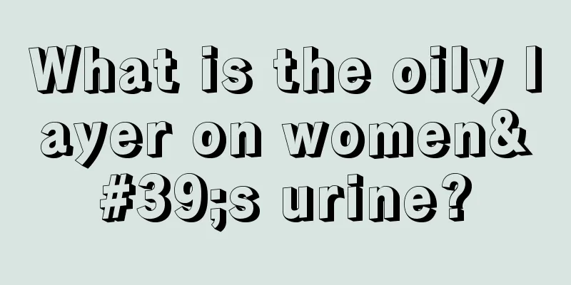 What is the oily layer on women's urine?