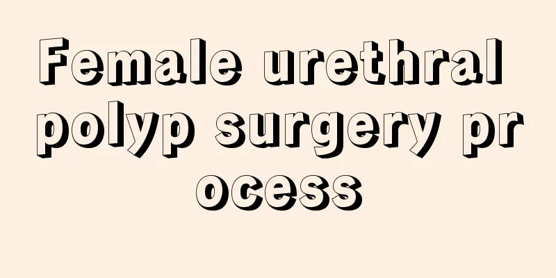 Female urethral polyp surgery process