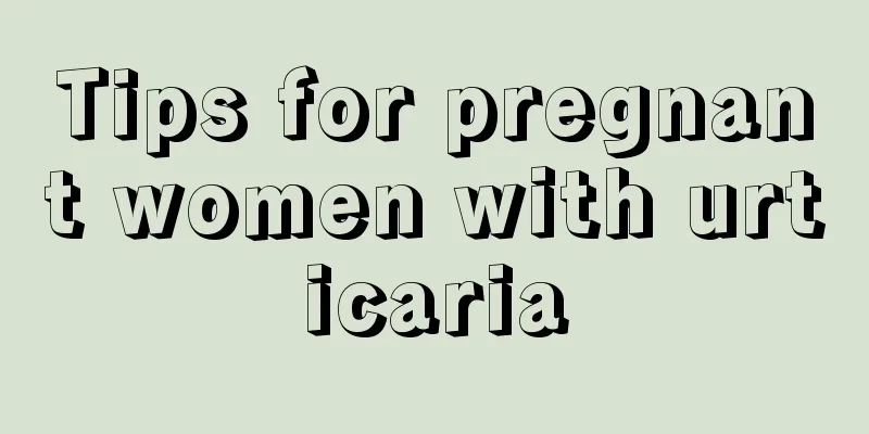 Tips for pregnant women with urticaria