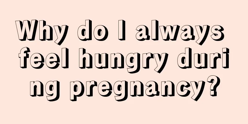 Why do I always feel hungry during pregnancy?