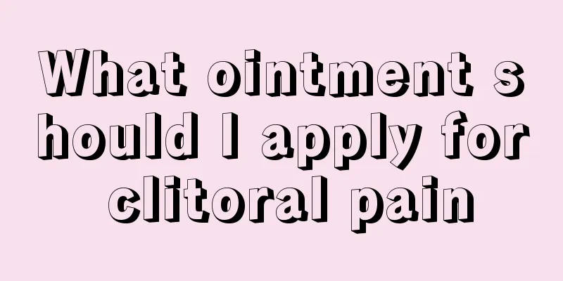 What ointment should I apply for clitoral pain