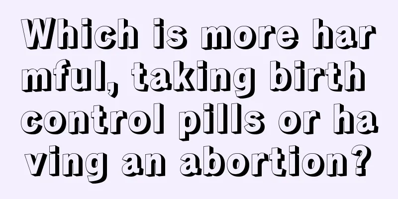 Which is more harmful, taking birth control pills or having an abortion?