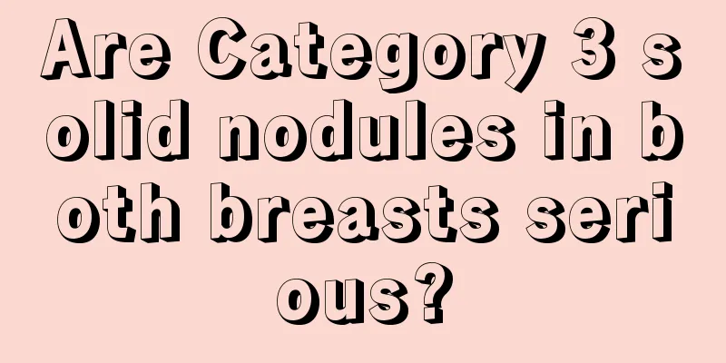 Are Category 3 solid nodules in both breasts serious?