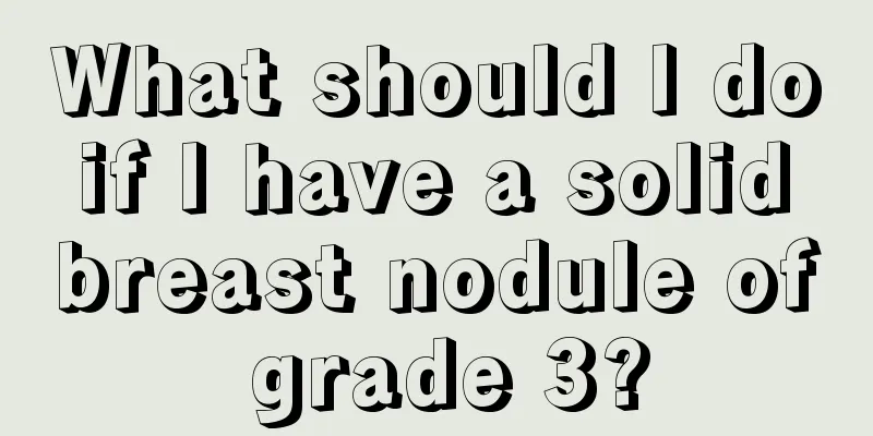 What should I do if I have a solid breast nodule of grade 3?