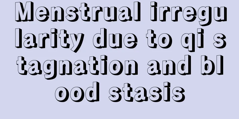 Menstrual irregularity due to qi stagnation and blood stasis