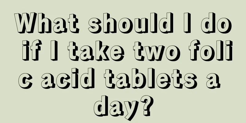 What should I do if I take two folic acid tablets a day?