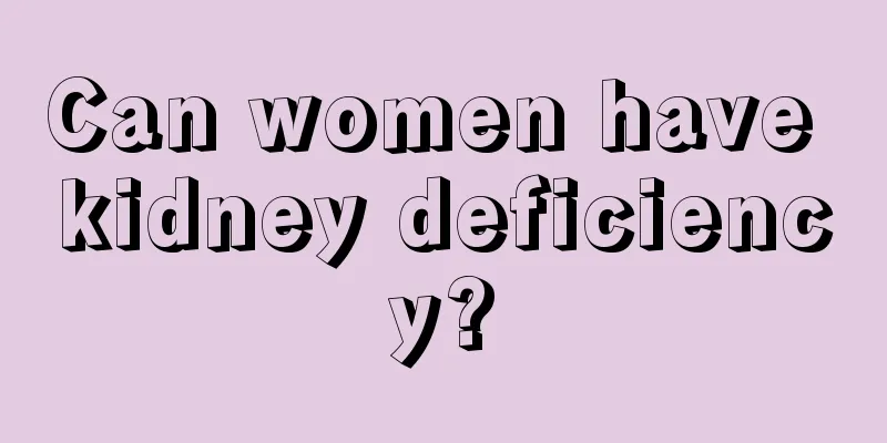 Can women have kidney deficiency?