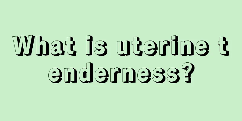 What is uterine tenderness?