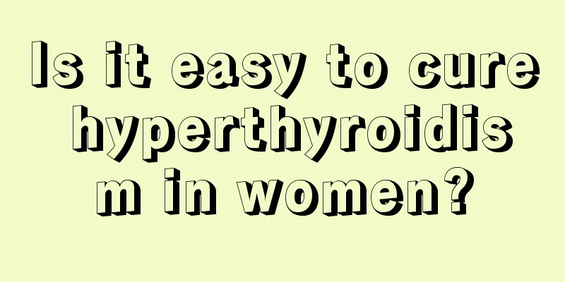 Is it easy to cure hyperthyroidism in women?