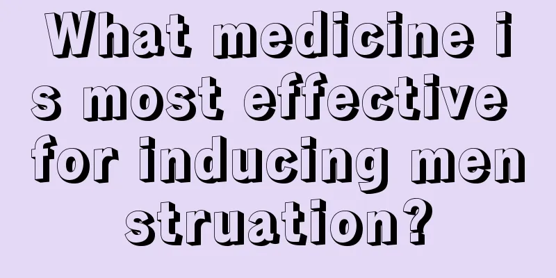 What medicine is most effective for inducing menstruation?