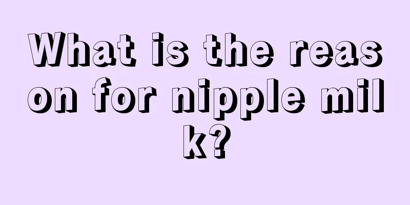 What is the reason for nipple milk?