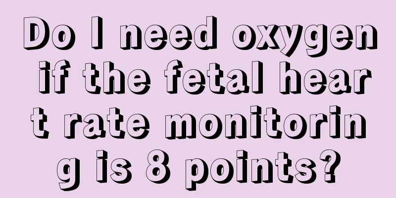 Do I need oxygen if the fetal heart rate monitoring is 8 points?