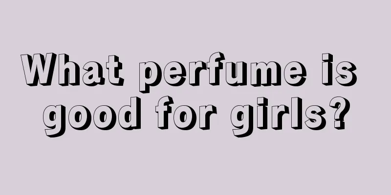 What perfume is good for girls?