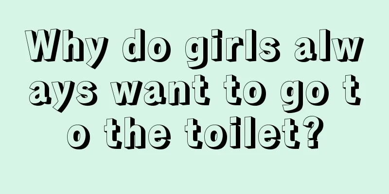 Why do girls always want to go to the toilet?