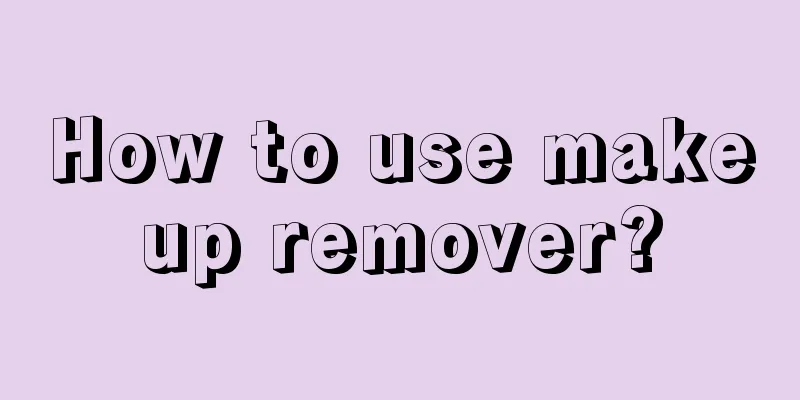 How to use makeup remover?