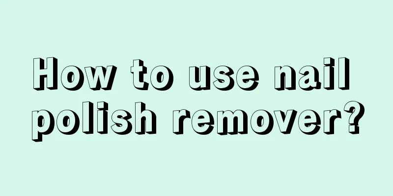 How to use nail polish remover?