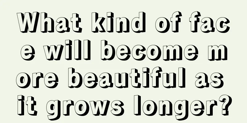 What kind of face will become more beautiful as it grows longer?