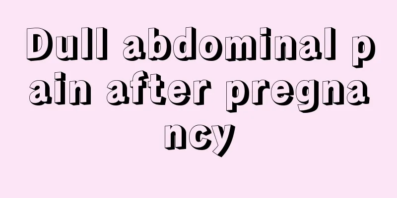 Dull abdominal pain after pregnancy