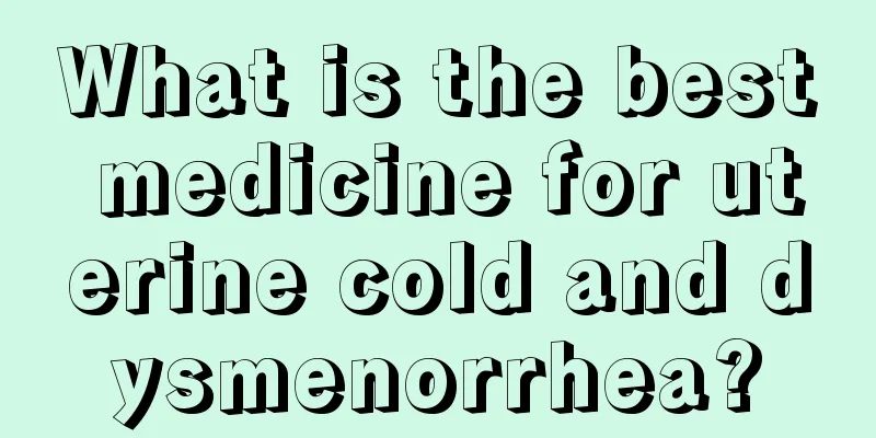 What is the best medicine for uterine cold and dysmenorrhea?