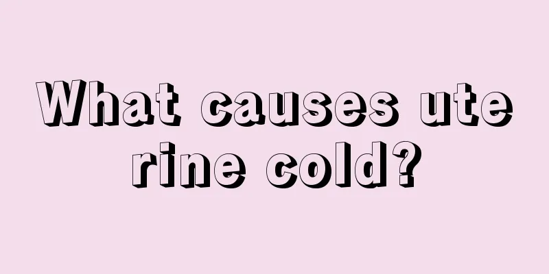 What causes uterine cold?