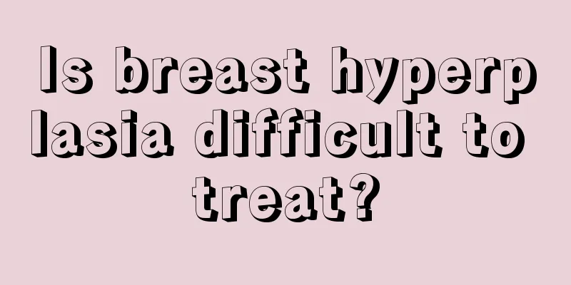 Is breast hyperplasia difficult to treat?