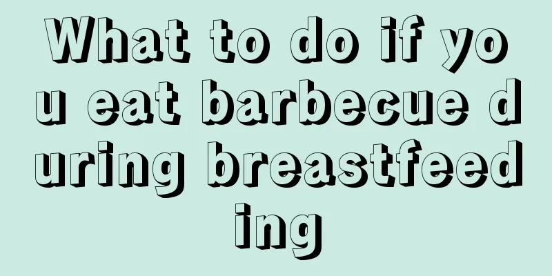 What to do if you eat barbecue during breastfeeding