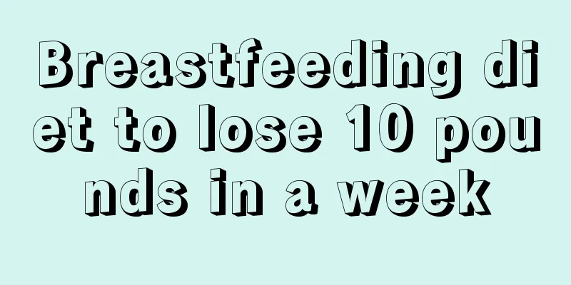 Breastfeeding diet to lose 10 pounds in a week