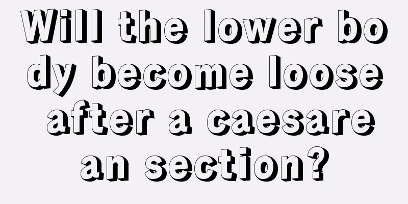 Will the lower body become loose after a caesarean section?