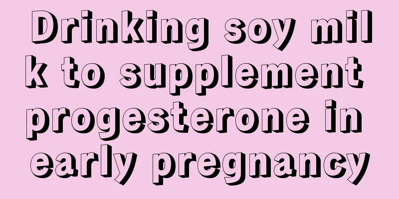 Drinking soy milk to supplement progesterone in early pregnancy