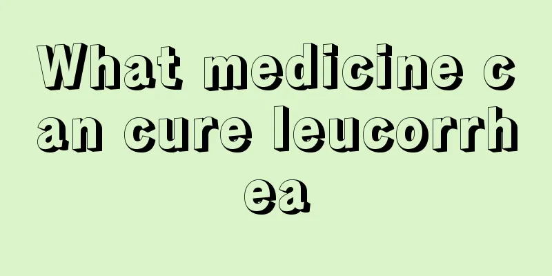 What medicine can cure leucorrhea