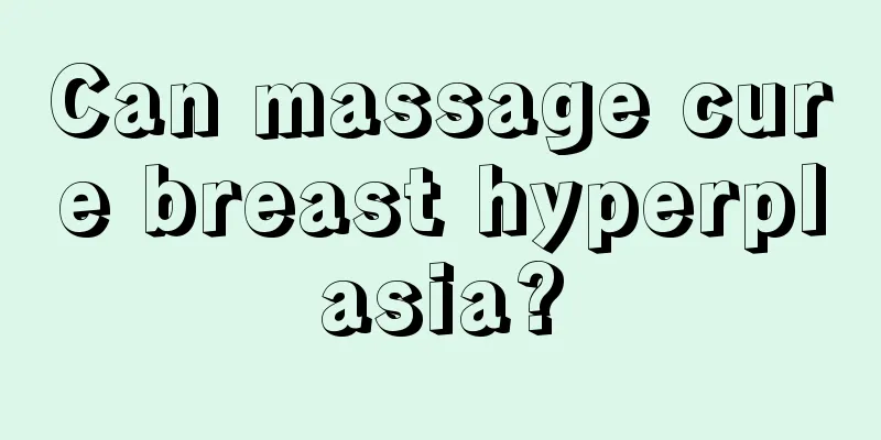 Can massage cure breast hyperplasia?