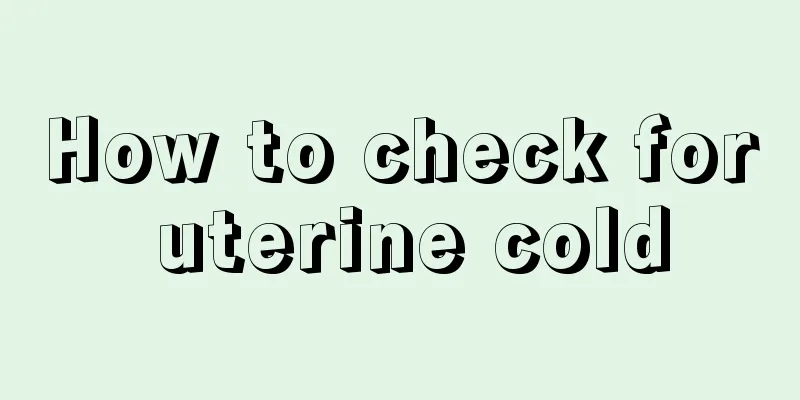 How to check for uterine cold