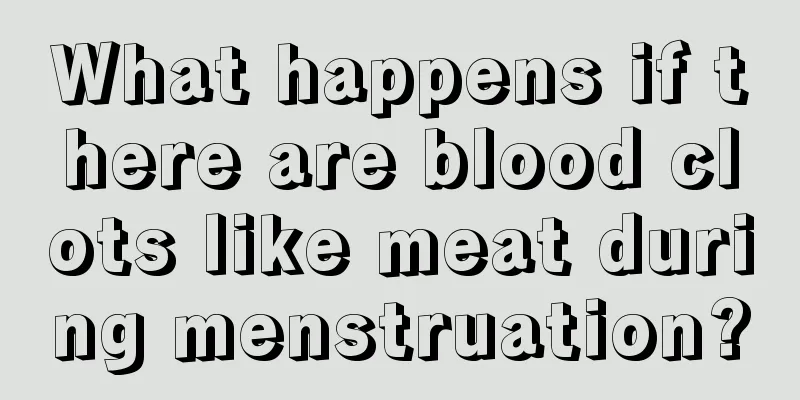 What happens if there are blood clots like meat during menstruation?