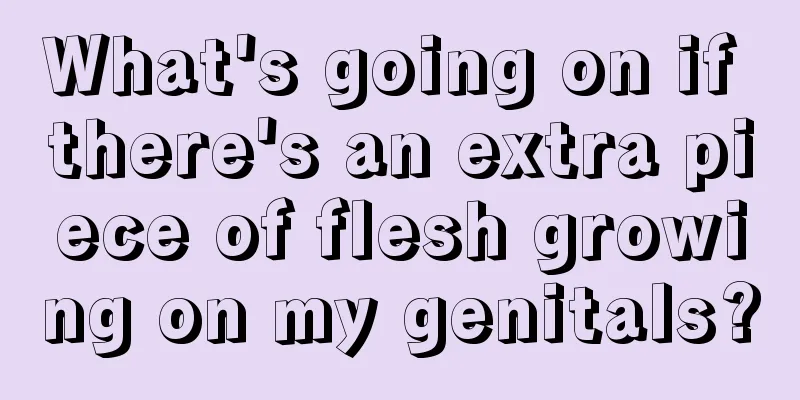 What's going on if there's an extra piece of flesh growing on my genitals?