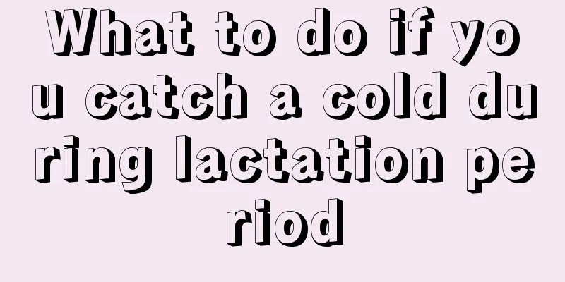 What to do if you catch a cold during lactation period