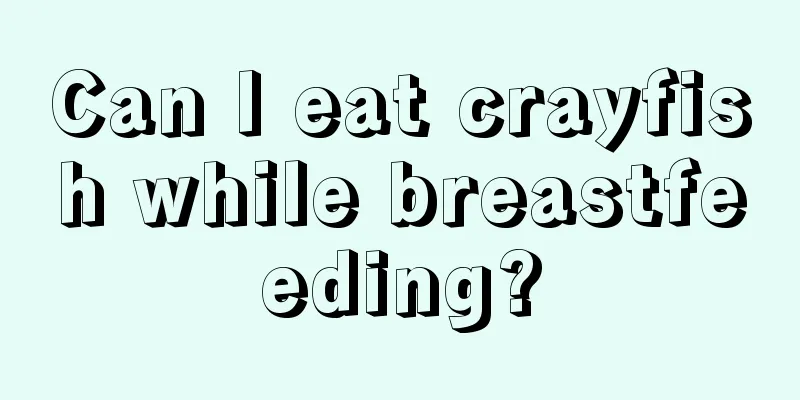 Can I eat crayfish while breastfeeding?