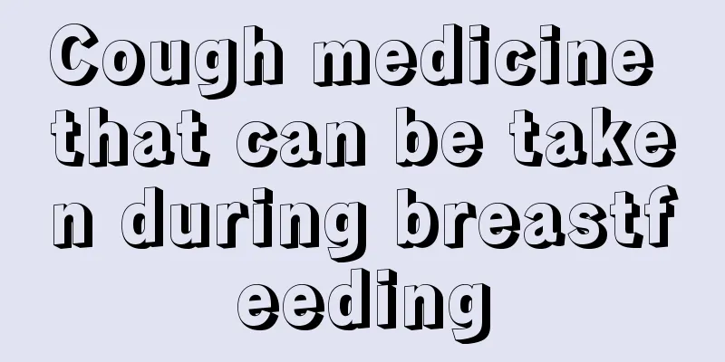 Cough medicine that can be taken during breastfeeding