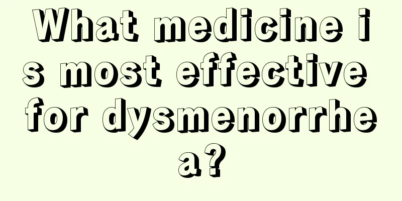 What medicine is most effective for dysmenorrhea?