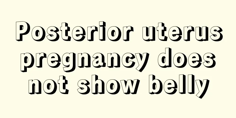 Posterior uterus pregnancy does not show belly