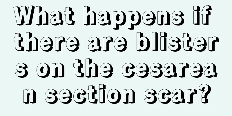 What happens if there are blisters on the cesarean section scar?