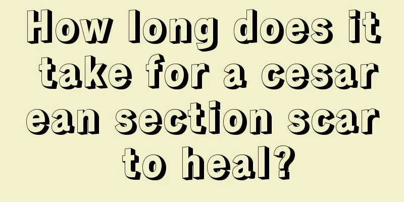 How long does it take for a cesarean section scar to heal?