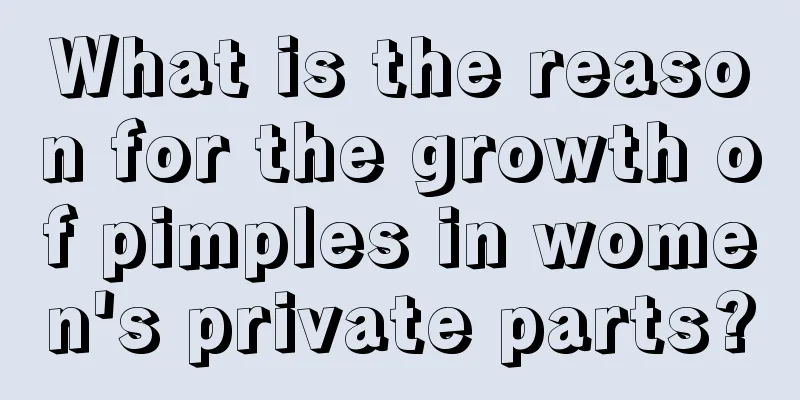 What is the reason for the growth of pimples in women's private parts?