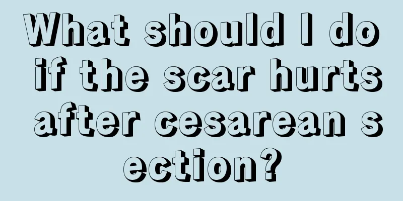 What should I do if the scar hurts after cesarean section?