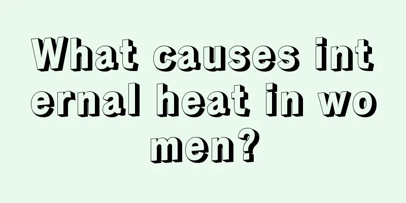 What causes internal heat in women?