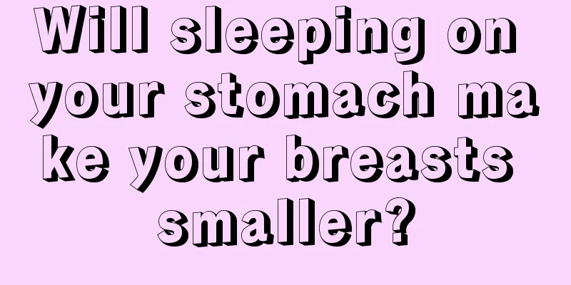 Will sleeping on your stomach make your breasts smaller?