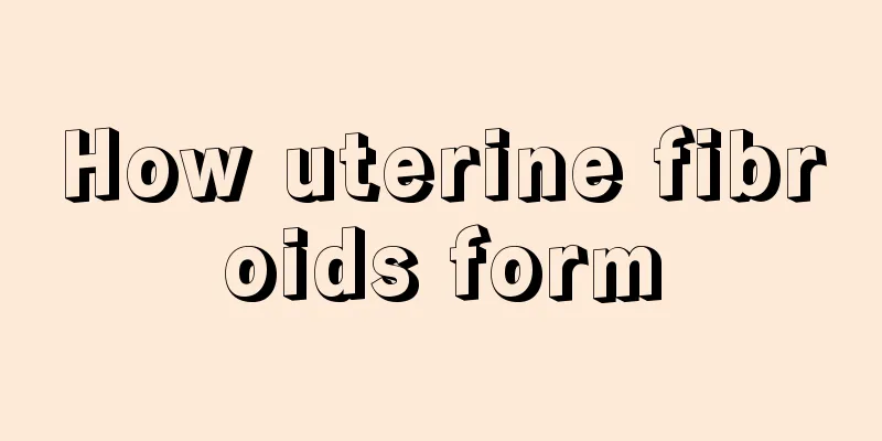 How uterine fibroids form