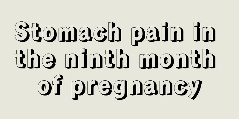 Stomach pain in the ninth month of pregnancy