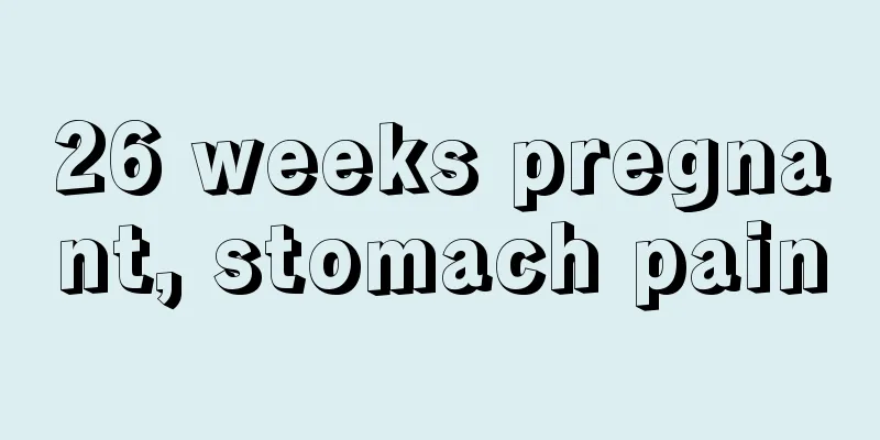 26 weeks pregnant, stomach pain