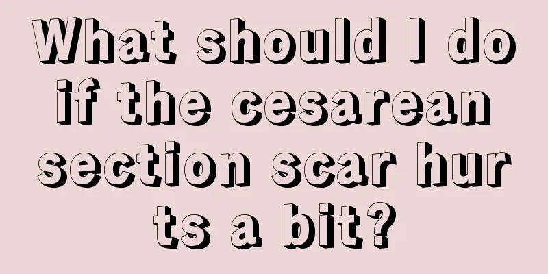 What should I do if the cesarean section scar hurts a bit?