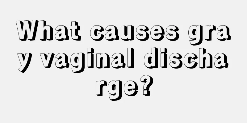 What causes gray vaginal discharge?